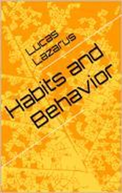 Habits and Behavior: Be Disciplined, Mentally Strong and Successful