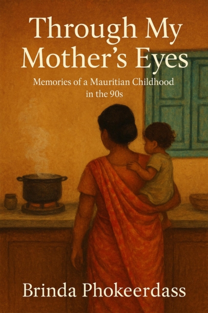 Through My Mother's Eyes: Memories of a Mauritian Childhood in the 90s