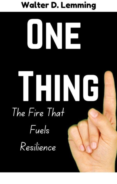 One Thing:The Fire That Fuels Resilience