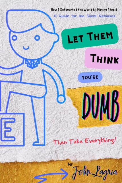 Let Them Think You're Dumb