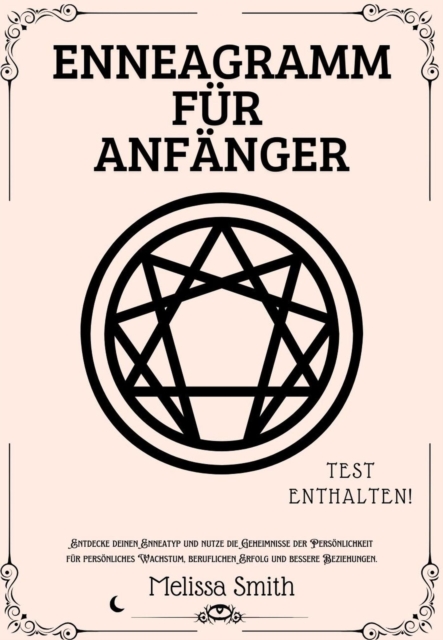 Enneagramm fur Anfanger: Entdecke deinen Enneatyp und nutze die Geheimnisse der Personlichkeit fur personliches Wachstum, beruflichen Erfolg und bessere Beziehungen