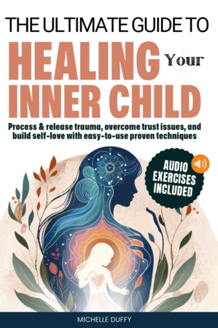 Ultimate Guide to Healing Your Inner Child
