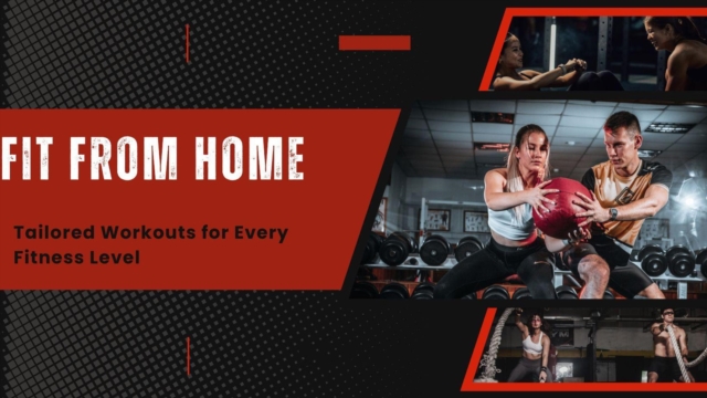 Fit from Home: Tailored Workouts for Every Fitness Level