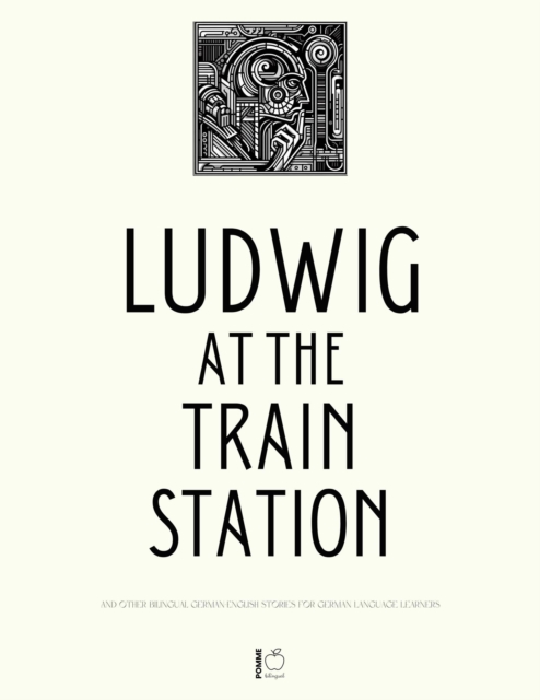 Ludwig at the Train Station And Other Bilingual German-English Stories for German Language Learners