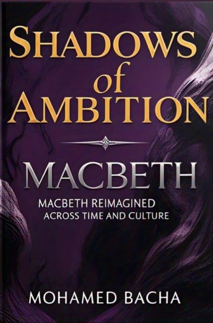 Shadows of Ambition: Macbeth Reimagined Across Time and Culture