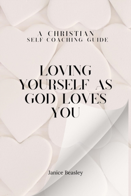 Loving Yourself as God Loves You: A Christian Self-Coaching Guide