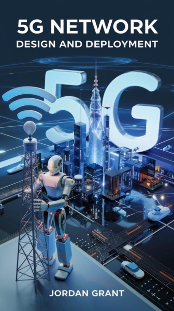 5G Network Design and Deployment