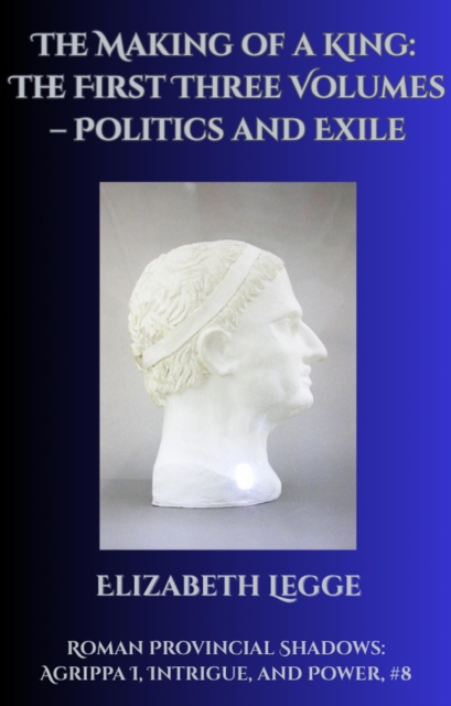Making of a King: The First Three Volumes - Politics and Exile