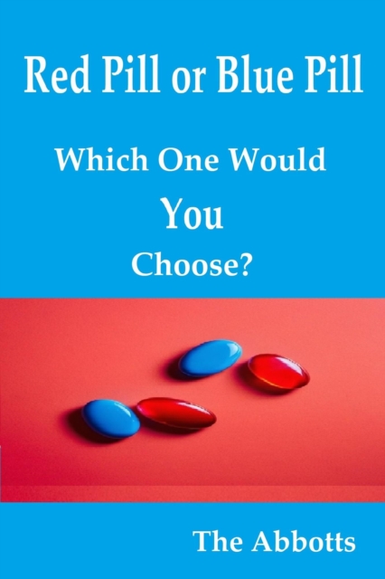 Red Pill or Blue Pill - Which One Would You Choose?