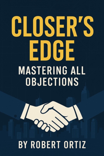 Closer's Edge: Mastering All Objections