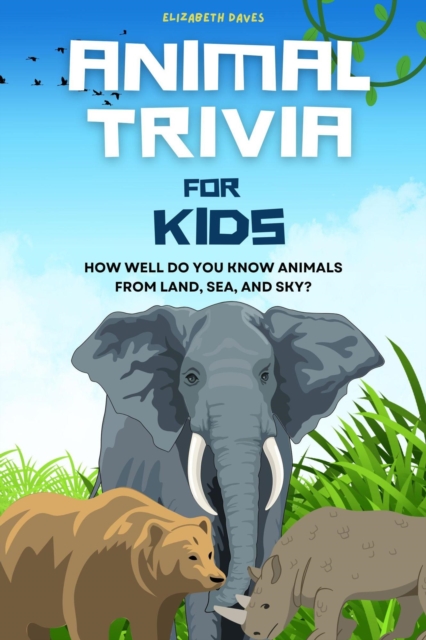 Animal Trivia for Kids: How Well Do You Know Animals from Land, Sea, and Sky?
