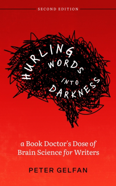 Hurling Words into Darkness: A Book Doctor's Dose of Brain Science for Writers
