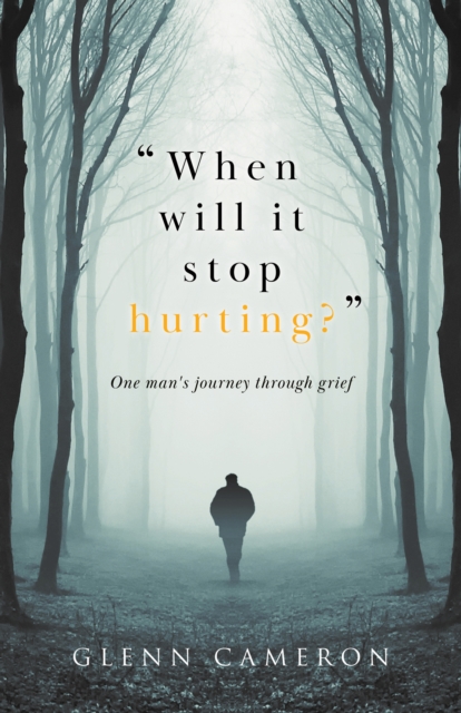 &quote;When Will It Stop Hurting?&quote;: One Man's Journey Through Grief