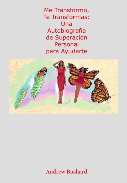 Me Transformo, Te Transformas: Una Autobiografia de Superacion Personal para Ayudarte