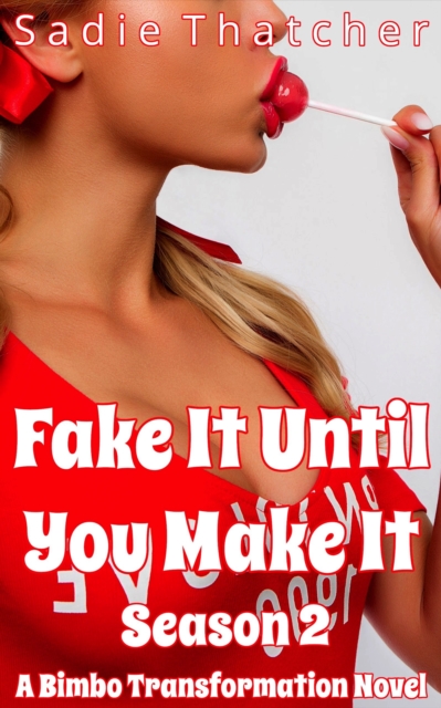 Fake It Until You Make It Season 2: A Bimbo Transformation Novel
