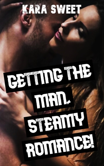 Getting the Man, Steamy Romance!