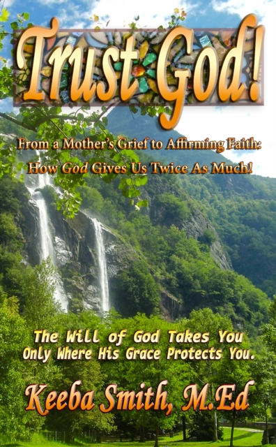 Trust God! From a Mother's Grief to Affirming Faith: How God Gives Us Twice As Much