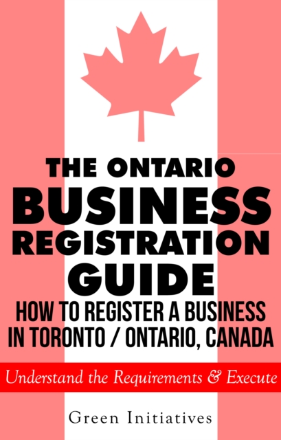 Ontario Business Registration Guide: How to Register a Business in Toronto / Ontario, Canada
