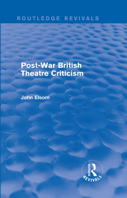 Post-War British Theatre Criticism (Routledge Revivals)