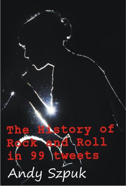 History of Rock and Roll in 99 tweets