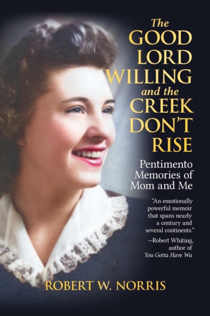 Good Lord Willing and the Creek Don't Rise: Pentimento Memories of Mom and Me