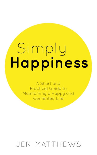 Simply Happiness: A Short and Practical Guide to Maintaining a Happy and Contented Life