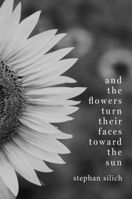 And the Flowers Turn Their Faces Toward the Sun