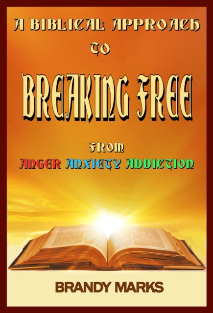Biblical Approach to Breaking Free from Anger, Anxiety Addiction
