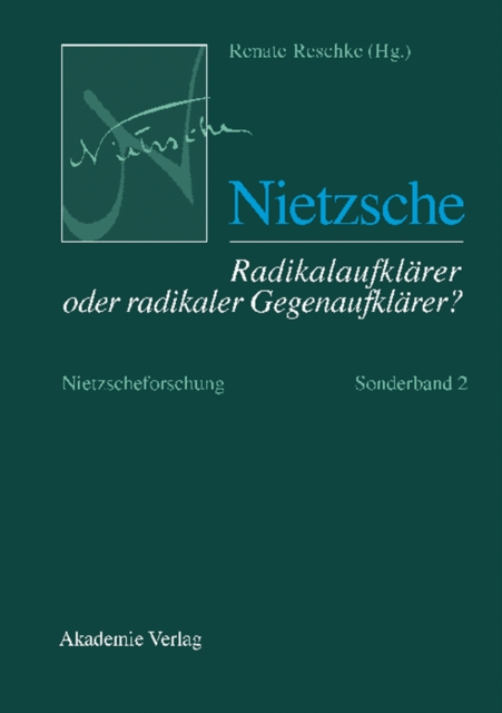Nietzsche – Radikalaufklärer oder radikaler Gegenaufklärer?