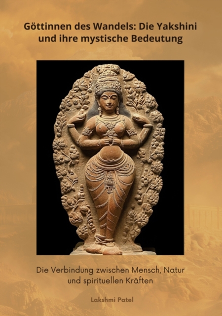 Göttinnen des Wandels: Die Yakshini und ihre mystische Bedeutung