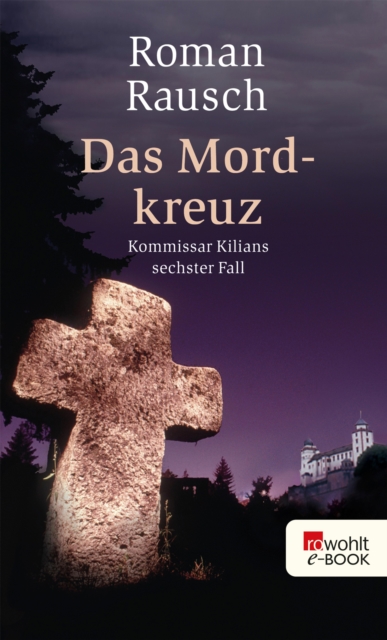 Das Mordkreuz: Kommissar Kilians sechster Fall