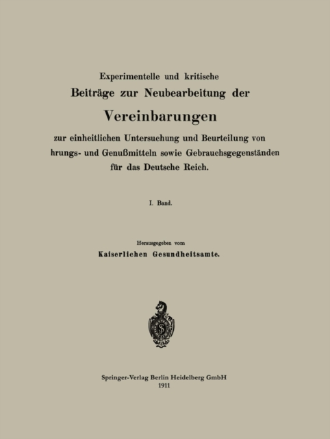 Experimentelle und kritische Beiträge zur Neubearbeitung der Vereinbarungen zur einheitlichen Untersuchung und Beurteilung von Nahrungs- und Genußmitteln sowie Gebrauchsgegenständen für das Deutsche Reich