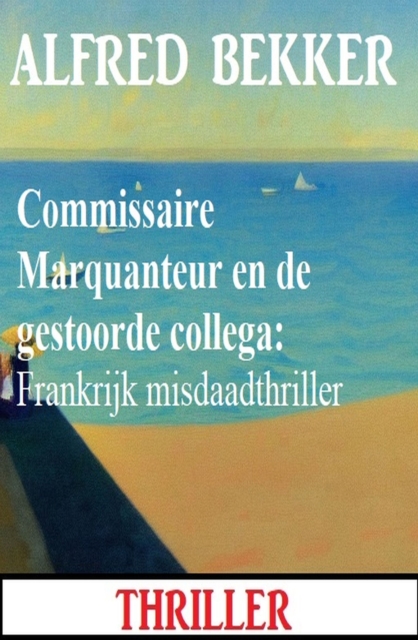 Commissaire Marquanteur en de gestoorde collega: Frankrijk misdaadthriller