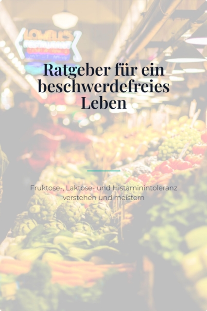 Bauchgefühl – Der große Ratgeber für ein beschwerdefreies Leben mit Fruktose-, Laktose- und Histaminintoleranz