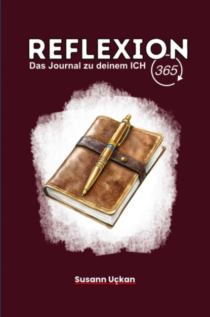 Reflexion 365 - Das Journal zu deinem ICH