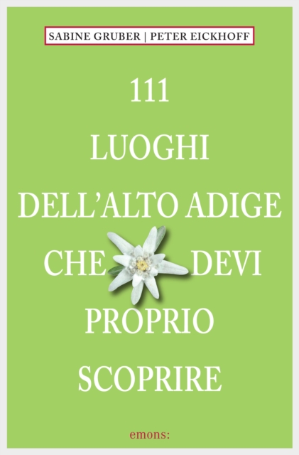111 Luoghi Alto Adige che devi proprio scoprire