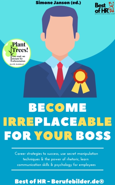 Become Irreplaceable for your Boss