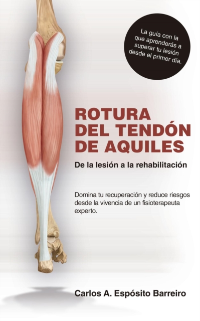 Rotura del tendon de Aquiles: De la lesion a la rehabilitacion. Achilles Tendon Rupture for Patients.