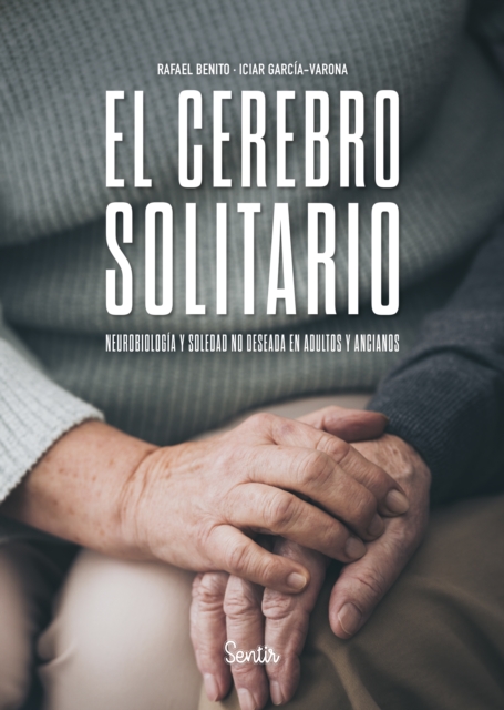 El cerebro solitario. Neurobiologia y soledad no deseada en adultos y ancianos