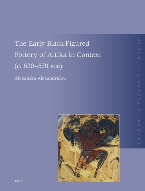Early Black-Figured Pottery of Attika in Context (c. 630-570 BCE)