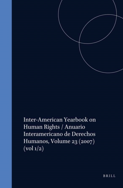 Inter-American Yearbook on Human Rights / Anuario Interamericano de Derechos Humanos, Volume 23 (2007)