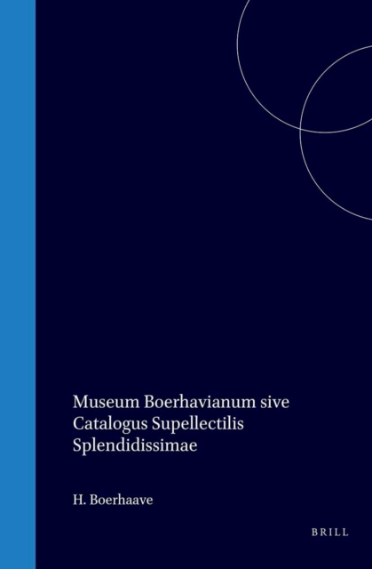 Museum Boerhavianum sive Catalogus supellectilis splendidissimae, qua usus est vir celeberrimus H. Boerhaave; complectens praeparata chemica ... tum collectionem amplam plurimorum animalium