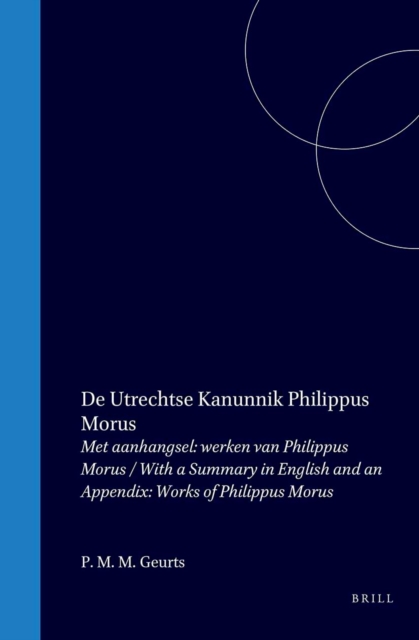 De Utrechtse kanunnik Philippus Morus, Neolatijns dichter / Canon Philippus Morus of Utrecht, a Neolatin Poet
