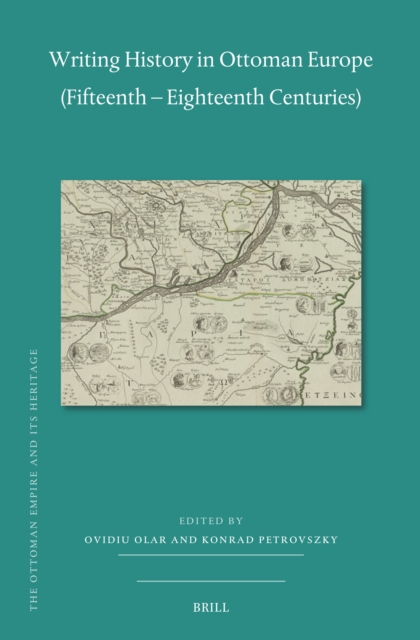 Writing History in Ottoman Europe (Fifteenth - Eighteenth Centuries)