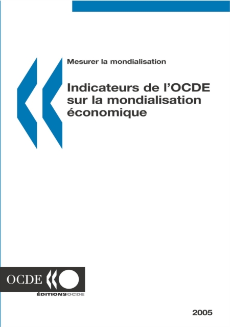 Mesurer la mondialisation : Indicateurs de l'OCDE sur la mondialisation economique 2005