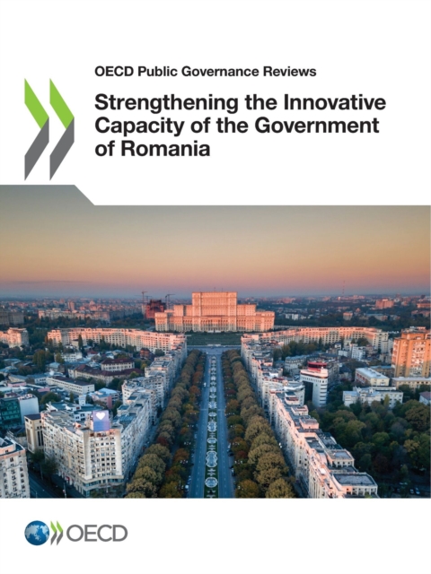OECD Public Governance Reviews Strengthening the Innovative Capacity of the Government of Romania