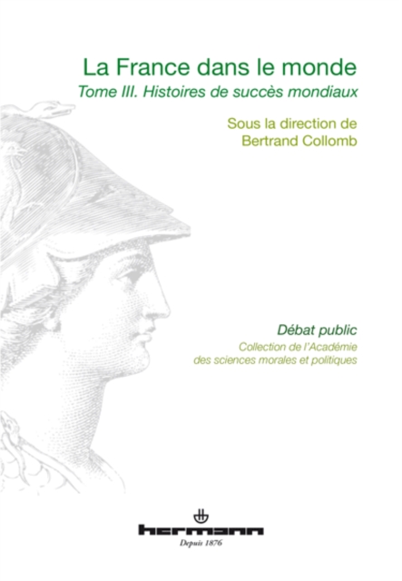 La France dans le monde. Tome 3 : Histoires de succès mondiaux