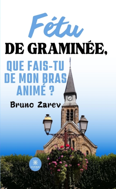 Fetu de graminee, que fais-tu de mon bras anime ?