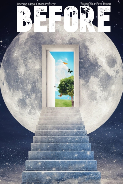 Become a Real Estate Investor BEFORE: Buying Your First Home