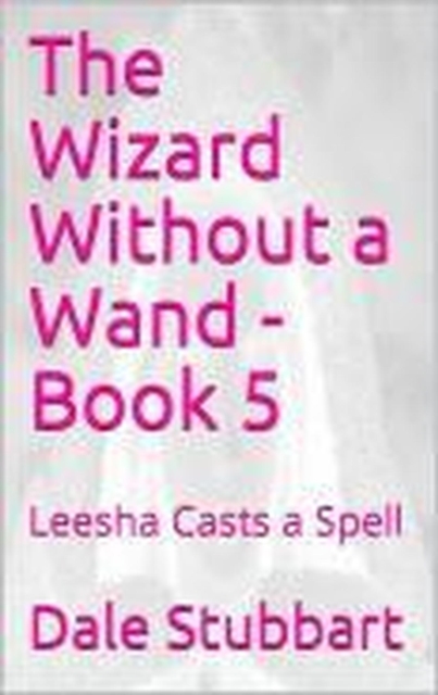 Wizard Without a Wand - Book 5: Leesha Casts a Spell